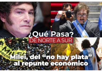 Milei, del “no hay plata” al repunte económico – ¿Qué Pasa? De Norte a Sur